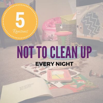 Stop Cleaning Up Every Night!