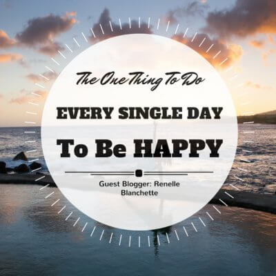 The ONE Thing to do Every Single Day to be Happy