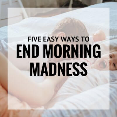 Five Easy Ways to End the Morning Madness