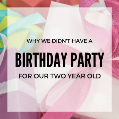 Why We Didn’t Have a Birthday Party For Our Two Year Old