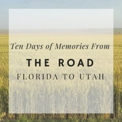ten days of memories from the road with Two Little Rippers - Florida to Utah (and back)
